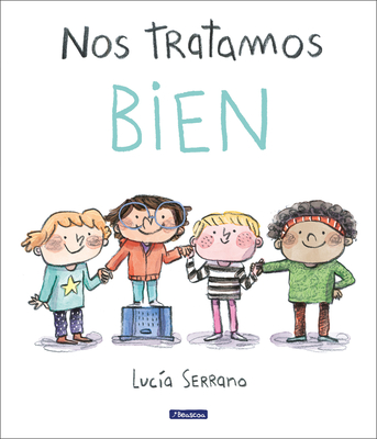 Nos Tratamos Bien: Un Cuento Sobre El Respeto / We Treat Each Other Well: A Stor Y about Respect - Serrano, Luc?a