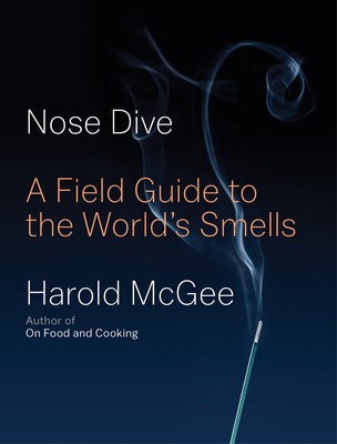 Nose Dive: A Field Guide to the World's Smells - McGee, Harold