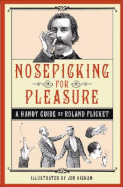 Nosepicking for Pleasure: A Handy Guide - Flicket, Roland