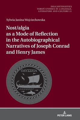 Nost/algia as a Mode of Reflection in the Autobiographical Narratives of Joseph Conrad and Henry James - Buchholtz, Miroslawa (Series edited by), and Wojciechowska, Sylwia