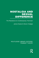 Nostalgia and Sexual Difference (RLE Feminist Theory): The Resistance to Contemporary Feminism