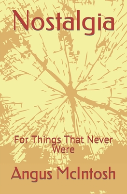 Nostalgia: For Things That Never Were - McIntosh, Angus