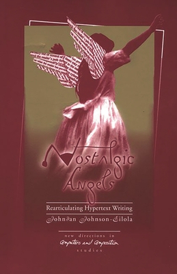 Nostalgic Angels: Rearticulating Hypertext Writing - Johnson-Eilola, Johndan