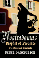 Nostradamus, Prophet of Provence: The Novelised Biography