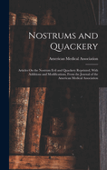Nostrums and Quackery: Articles On the Nostrum Evil and Quackery Reprinted, With Additions and Modifications, From the Journal of the American Medical Association