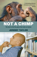 Not a Chimp: The Hunt to Find the Genes That Make Us Human