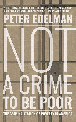 Not a Crime to Be Poor: The Criminalization of Poverty in America - Edelman, Peter, and Dove, Eric G (Read by)