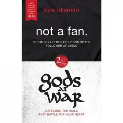 Not a fan/God's at war: Becoming a completely committed follower of Jesus/Defeating the idols that battle for your heart - Idleman, Kyle