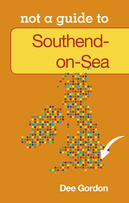Not a Guide to: Southend on Sea - Gordon, Dee