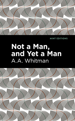 Not a Man, and Yet a Man - Whitman, A a, and Editions, Mint (Contributions by)