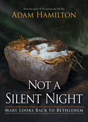 Not a Silent Night: Mary Looks Back to Bethlehem - Hamilton, Adam, and Hoelscher, Sally (Editor)