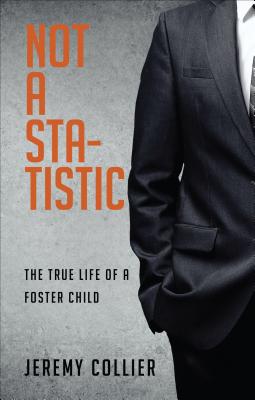 Not a Statistic: The True Life of a Foster Child - Collier, Jeremy