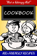 "Not a Wimpy Kid" COOKBOOK KID FRIENDLY RECIPES: Blank Cookbook Formatted for Your Menu Choices