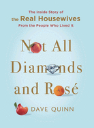Not All Diamonds and Ros: The Inside Story of The Real Housewives from the People Who Lived It