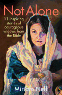 Not Alone: 11 Inspiring Stories of Courageous Widows from the Bible