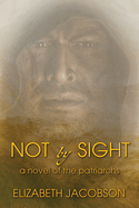 Not By Sight: A Novel of the Patriarchs