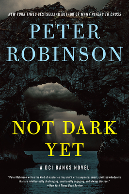 Not Dark Yet: A DCI Banks Novel - Robinson, Peter