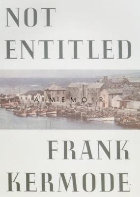 Not Entitled: A Memoir - Kermode, Frank, Professor