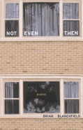 Not Even Then: Poems