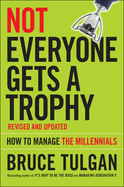 Not Everyone Gets a Trophy: How to Manage the Millennials