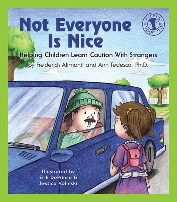 Not Everyone Is Nice: Helping Children Learn Caution with Strangers - Alimonti, Frederick, and Tedesco, Ann