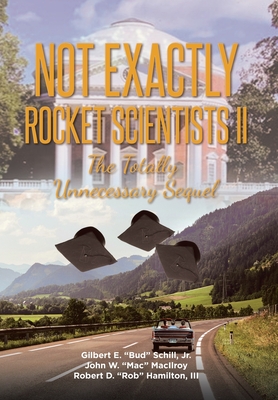 Not Exactly Rocket Scientists II: The Totally Unnecessary Sequel - Schill, Gilbert E, Jr., and MacIlroy, John W, and Hamilton, Robert D, III