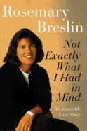 Not Exactly What I Had in Mind: An Incurable Love Story - Breslin, Rosemary