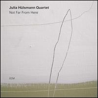 Not Far From Here - Julia Hulsmann Quartet