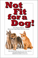 Not Fit for a Dog!: The Truth about Manufactured Dog and Cat Food