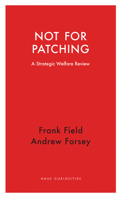 Not for Patching: A Strategic Welfare Review - Field, Frank, and Forsey, Andrew