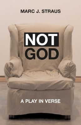 Not God: A Play in Verse - Straus, Marc J