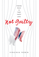 Not Guilty: Finding peace in three simple steps