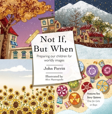 Not If, But When: Preparing Our Children for Worldly Images - Perritt, John