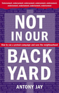 Not in Our Back Yard: How to Run a Protest Campaign and Save the Neighbourhood