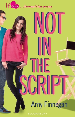 Not in the Script: An If Only novel - Finnegan, Amy
