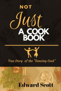 Not Just a Cookbook: True Story of the Dancing Cook