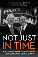Not Just in Time: The Story of Kronos Incorporated, from Concept to Global Entity