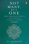 Not Many, But One Volume II: Sree Narayana Guru's Philosophy of Universal Oneness