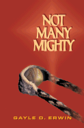 Not Many Mighty - Erwin, Gayle D