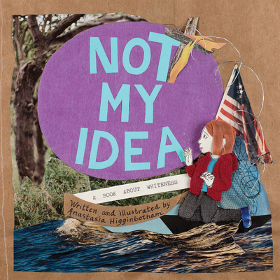 Not My Idea: A Book about Whiteness - Higginbotham, Anastasia