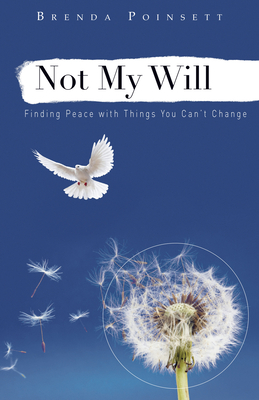 Not My Will: Finding Peace with Things You Can't Change - Poinsett, Brenda