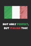 Not Only Perfect But Italian Too!: Funny Novelty Gifts - Lined Notebook Journal (6 X 9)