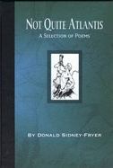 Not Quite Atlantis: A Selection of Poems by Donald Sidney-Fryer