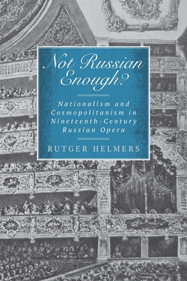 Not Russian Enough?: Nationalism and Cosmopolitanism in Nineteenth-Century Russian Opera - Helmers, Rutger