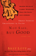 Not Safe, But Good Volume I: Short Stories Sharpened by Faith