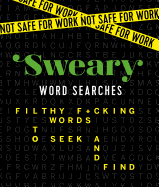 Not Safe for Work: Sweary Word Searches: Filthy F*cking Words to Seek and Find