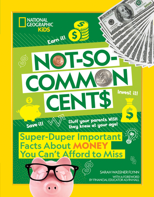 Not-So-Common Cents: Super Duper Important Facts about Money You Can't Afford to Miss - Flynn, Sarah Wassner