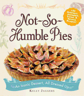 Not-So-Humble Pies: An Iconic Dessert, All Dressed Up