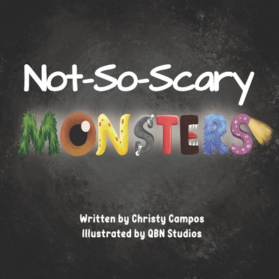 Not-So-Scary Monsters: A book for children to help with their fear of monsters. - Campos, Christy