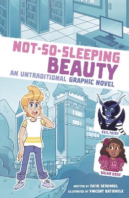 Not-So-Sleeping Beauty: An Untraditional Graphic Novel - Schenkel, Katie